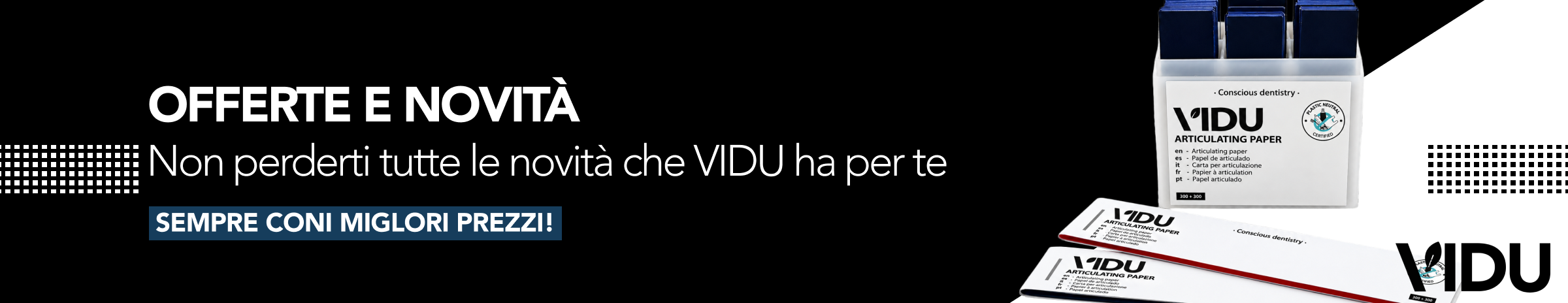Offerte e nuovi prodotti Vidu IT Offerte e nuovi prodotti Vidu IT